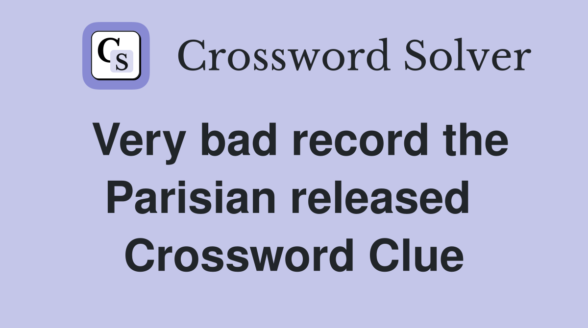 Very bad record the Parisian released  Crossword Clue