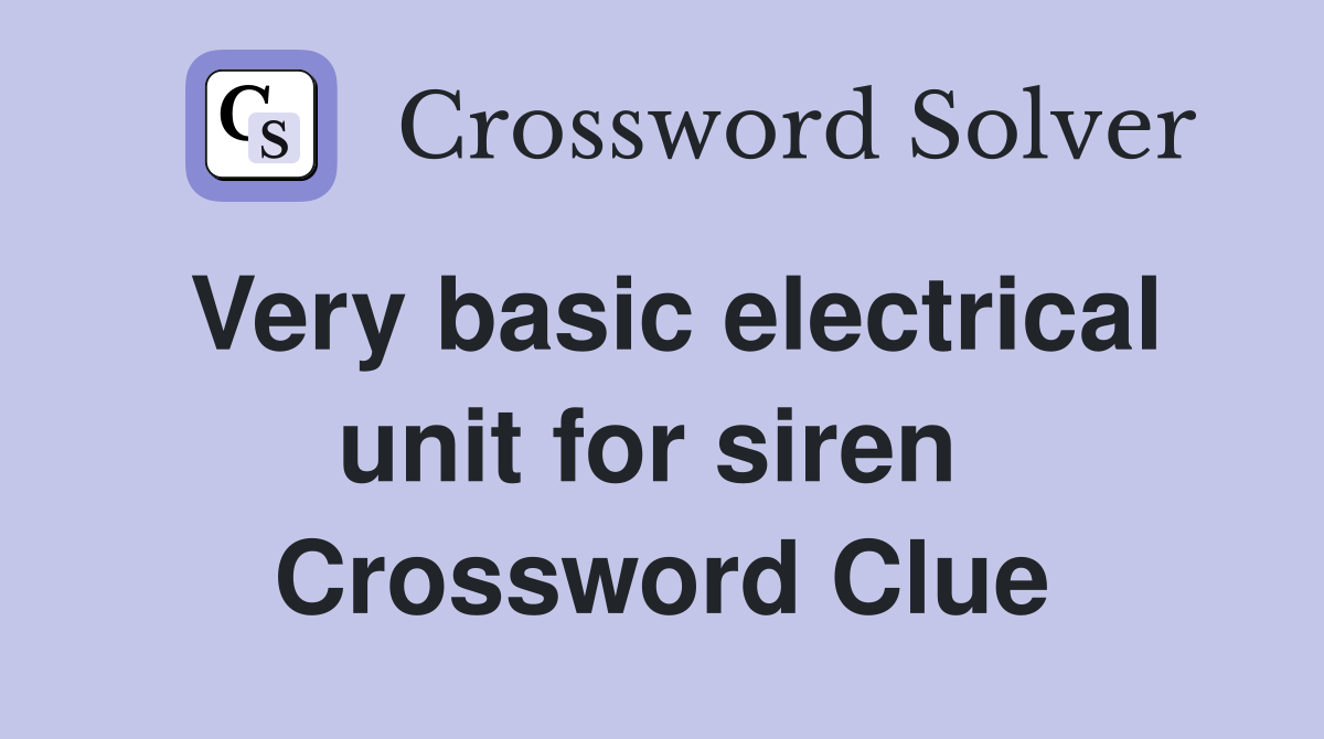 Very basic electrical unit for siren  Crossword Clue