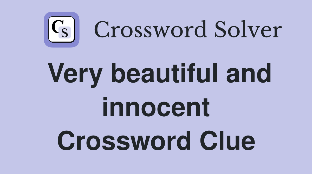 Very beautiful and innocent Crossword Clue