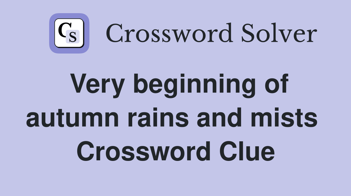 Very beginning of autumn rains and mists  Crossword Clue