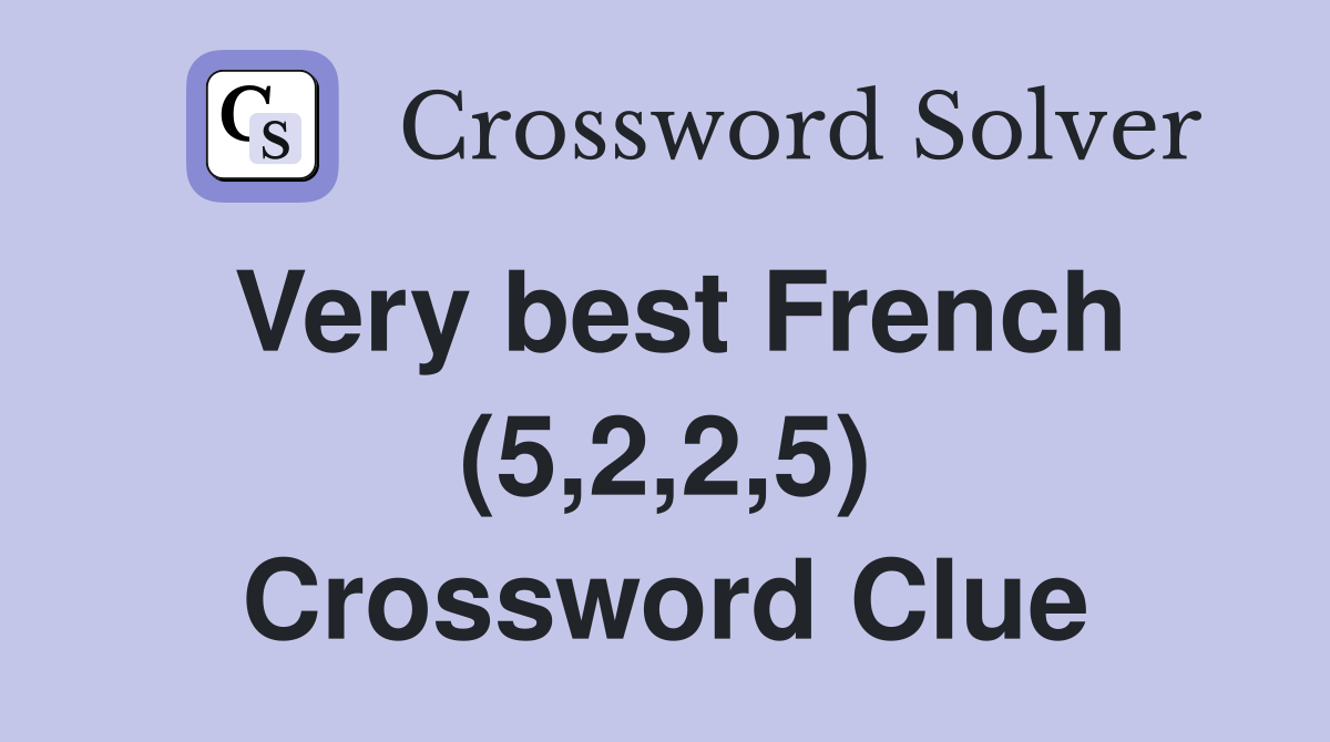 Very best French (5,2,2,5) Crossword Clue
