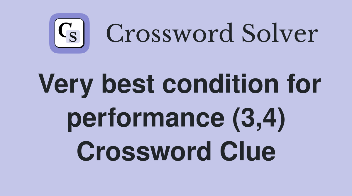 Very best condition for performance (3,4) Crossword Clue
