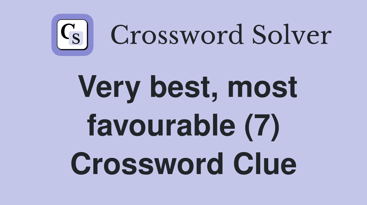 Very best, most favourable (7) Crossword Clue