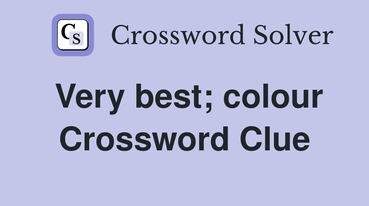 Very best; colour Crossword Clue