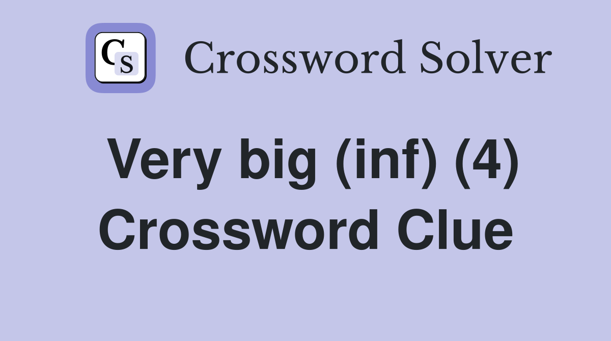 Very big (inf) (4) Crossword Clue