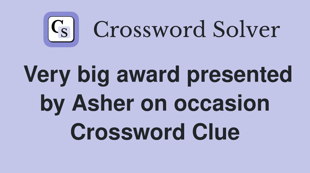 Very big award presented by Asher on occasion Crossword Clue