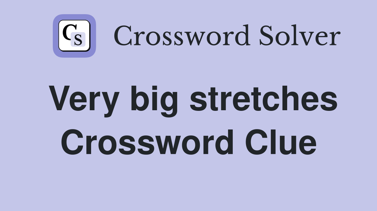 Very big stretches Crossword Clue
