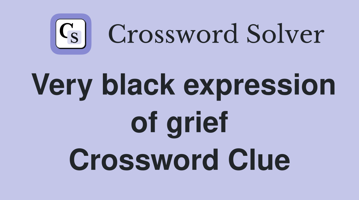 Very black expression of grief Crossword Clue