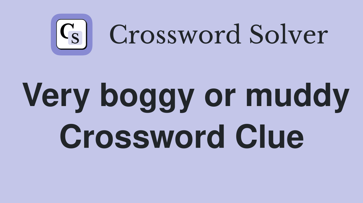 Very boggy or muddy Crossword Clue