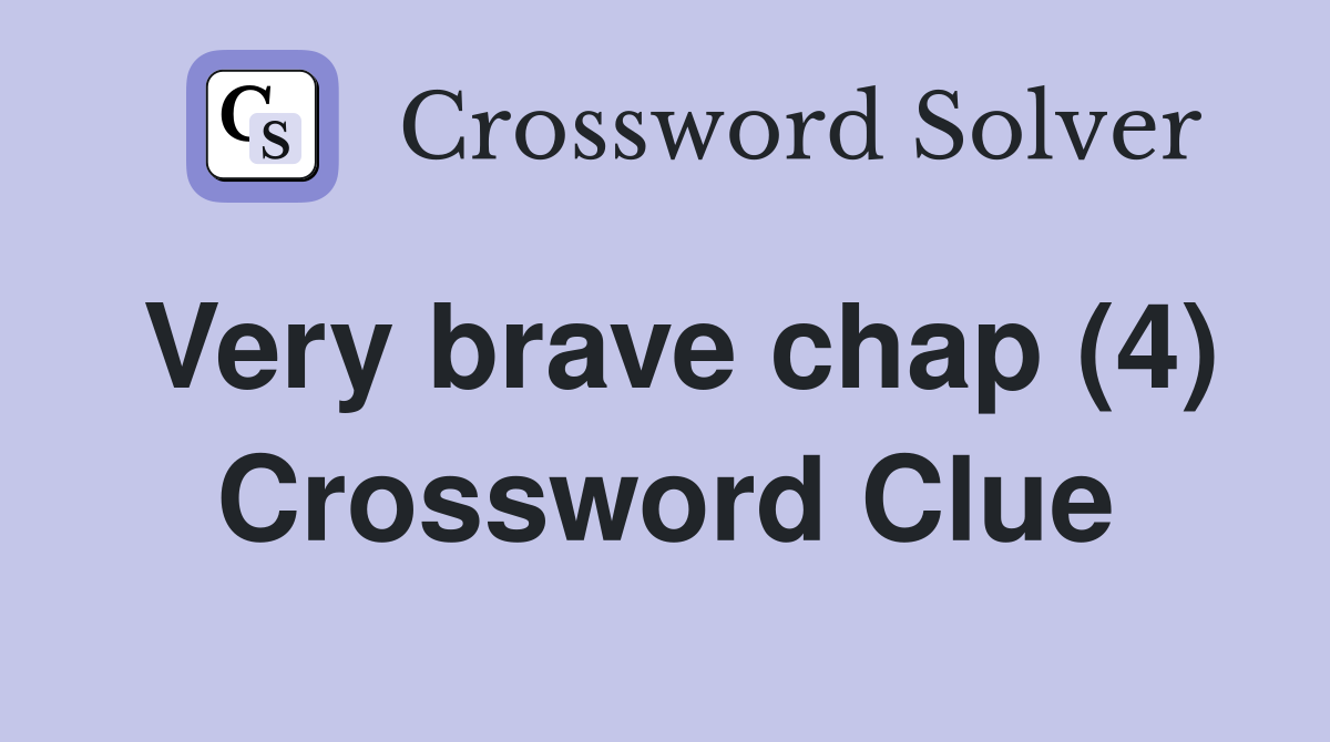 Very brave chap (4) Crossword Clue