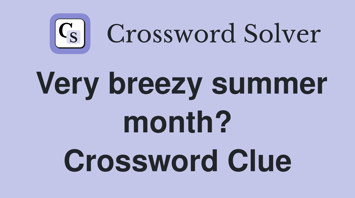 Very breezy summer month? Crossword Clue