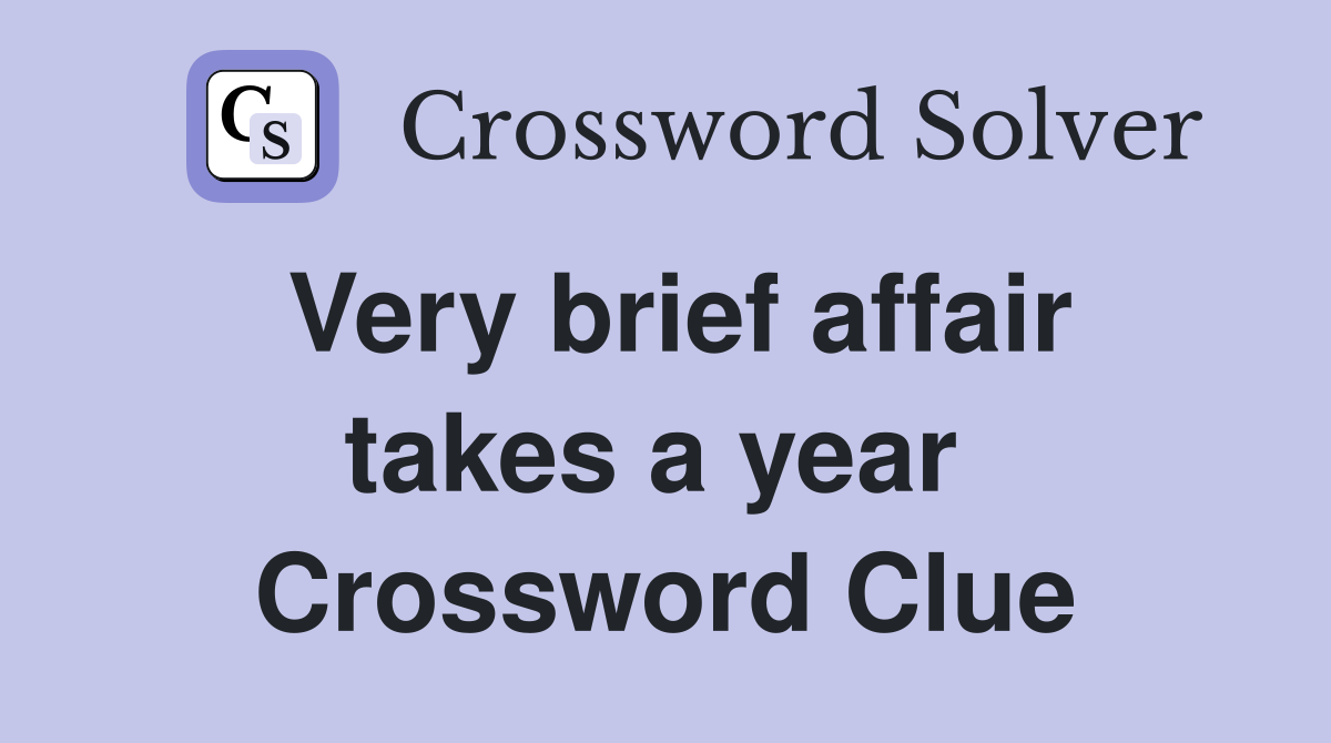 Very brief affair takes a year  Crossword Clue