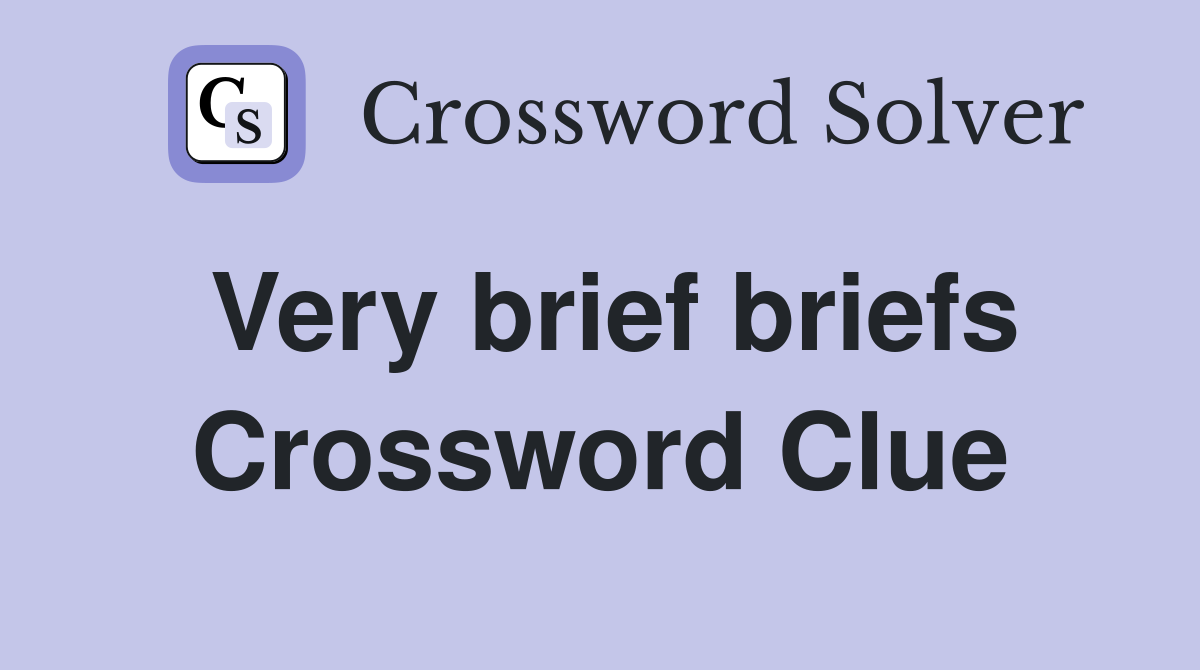 Very brief briefs Crossword Clue