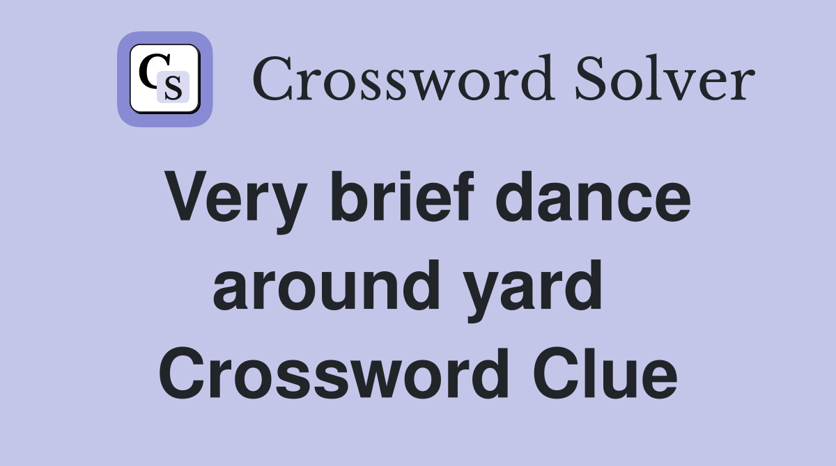 Very brief dance around yard  Crossword Clue