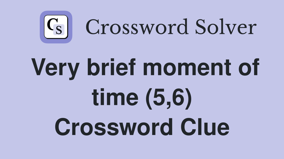 Very brief moment of time (5,6) Crossword Clue