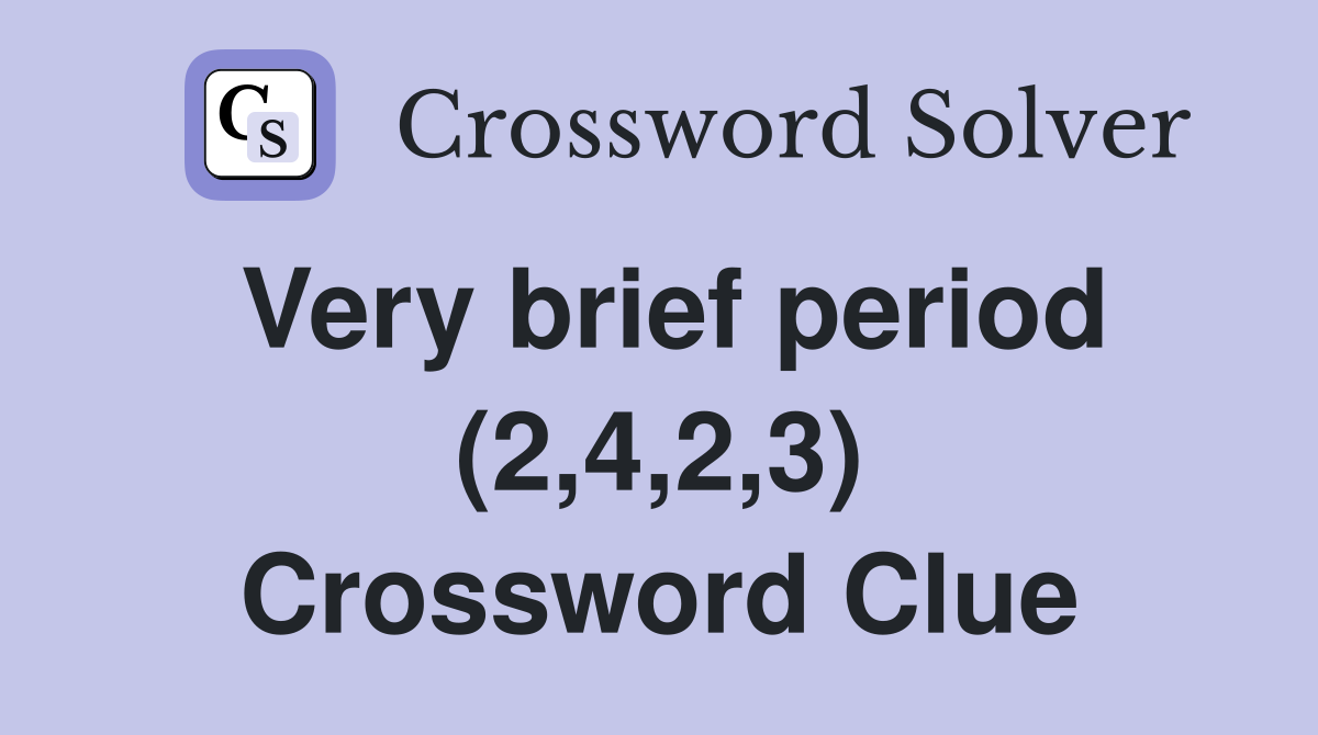 Very brief period (2,4,2,3) Crossword Clue