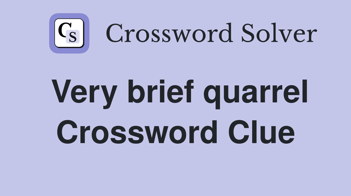 Very brief quarrel Crossword Clue