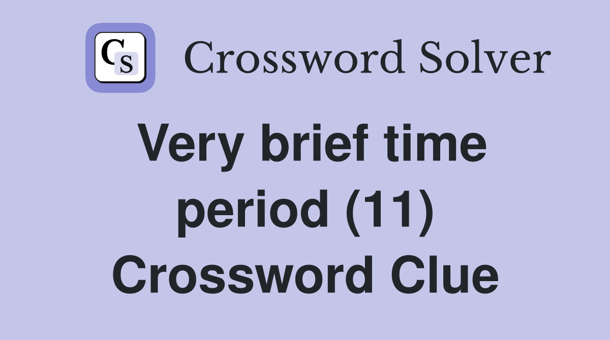 Very brief time period (11) Crossword Clue