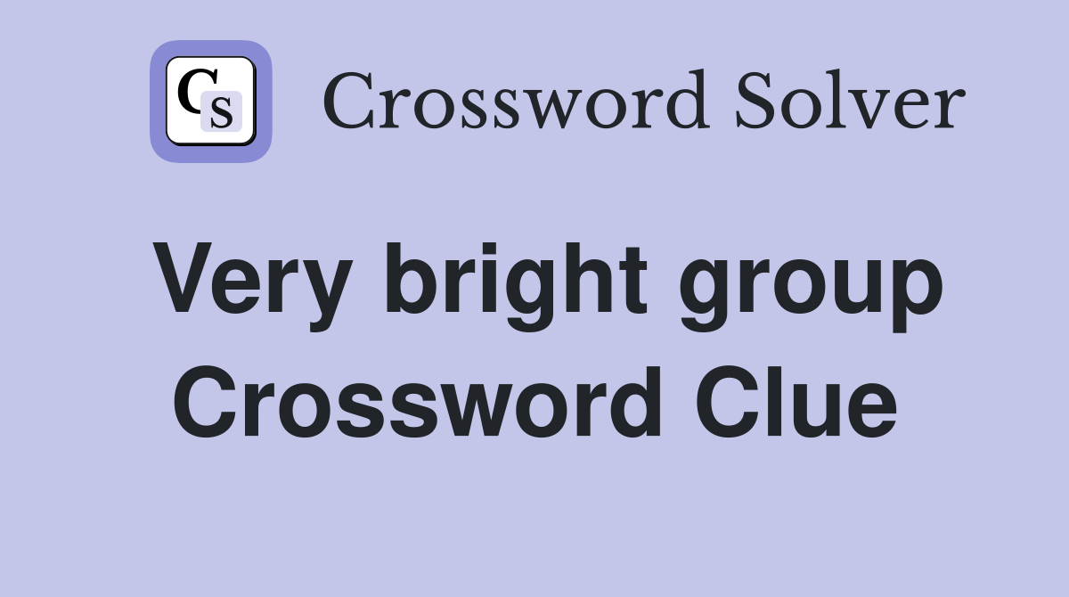 Very bright group Crossword Clue