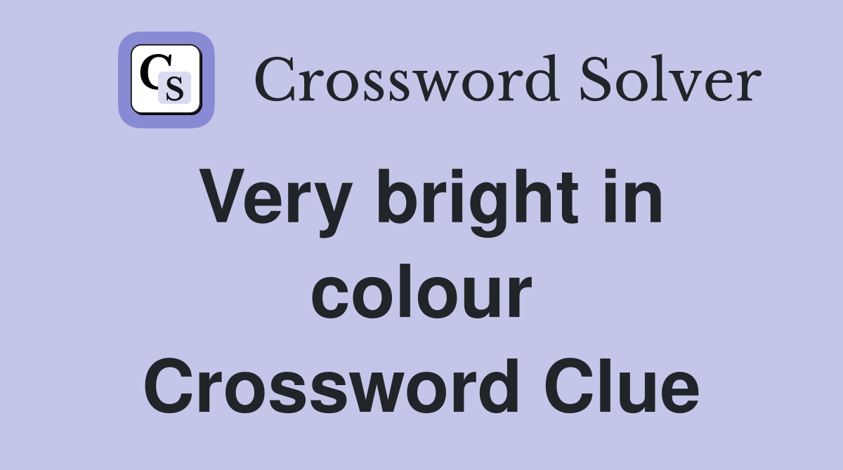 Very bright in colour Crossword Clue