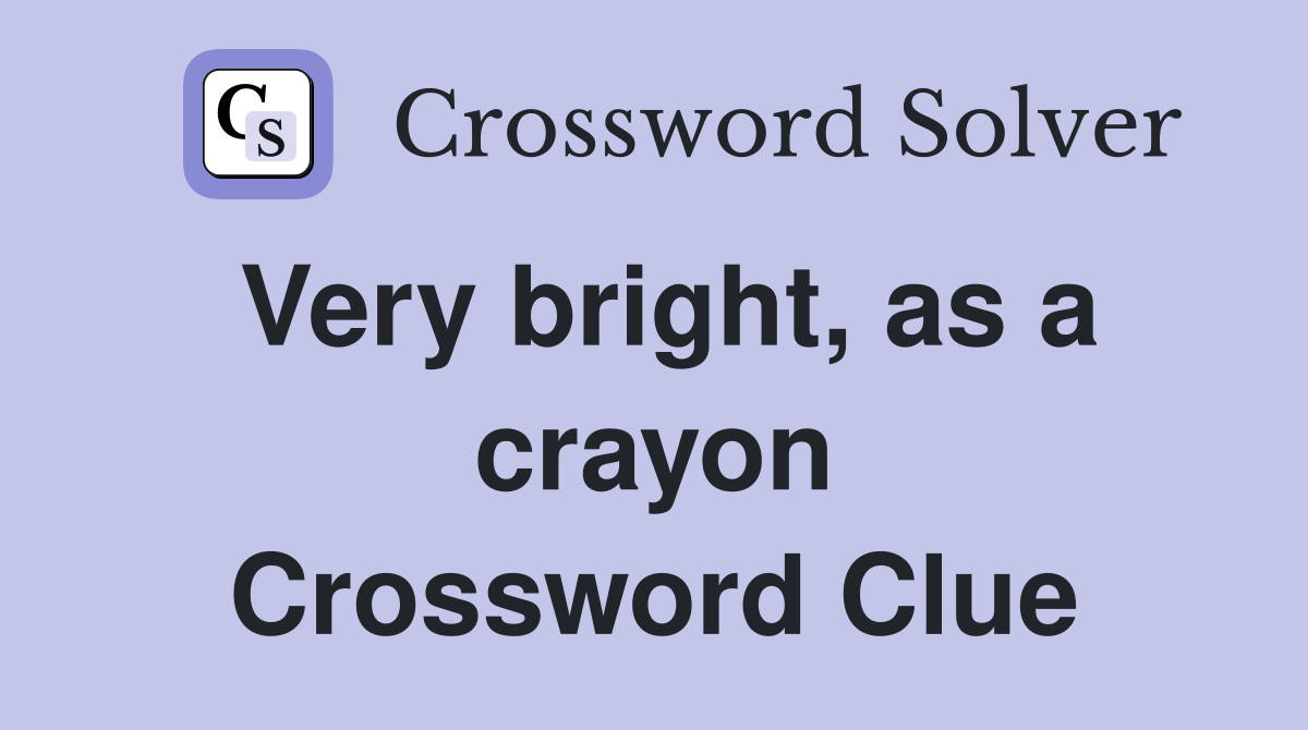 Very bright, as a crayon Crossword Clue