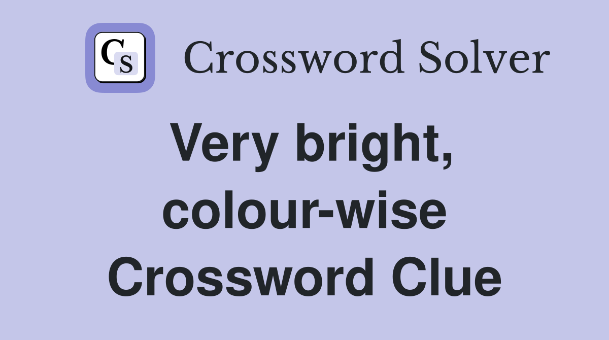 Very bright, colour-wise Crossword Clue