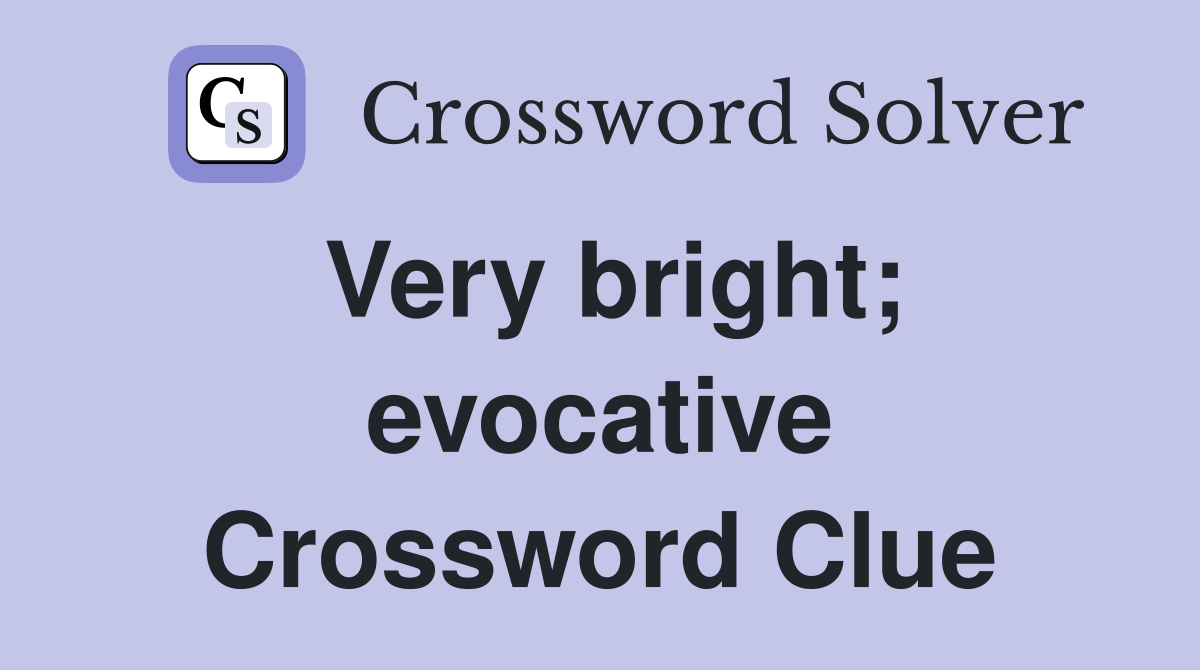 Very bright; evocative Crossword Clue