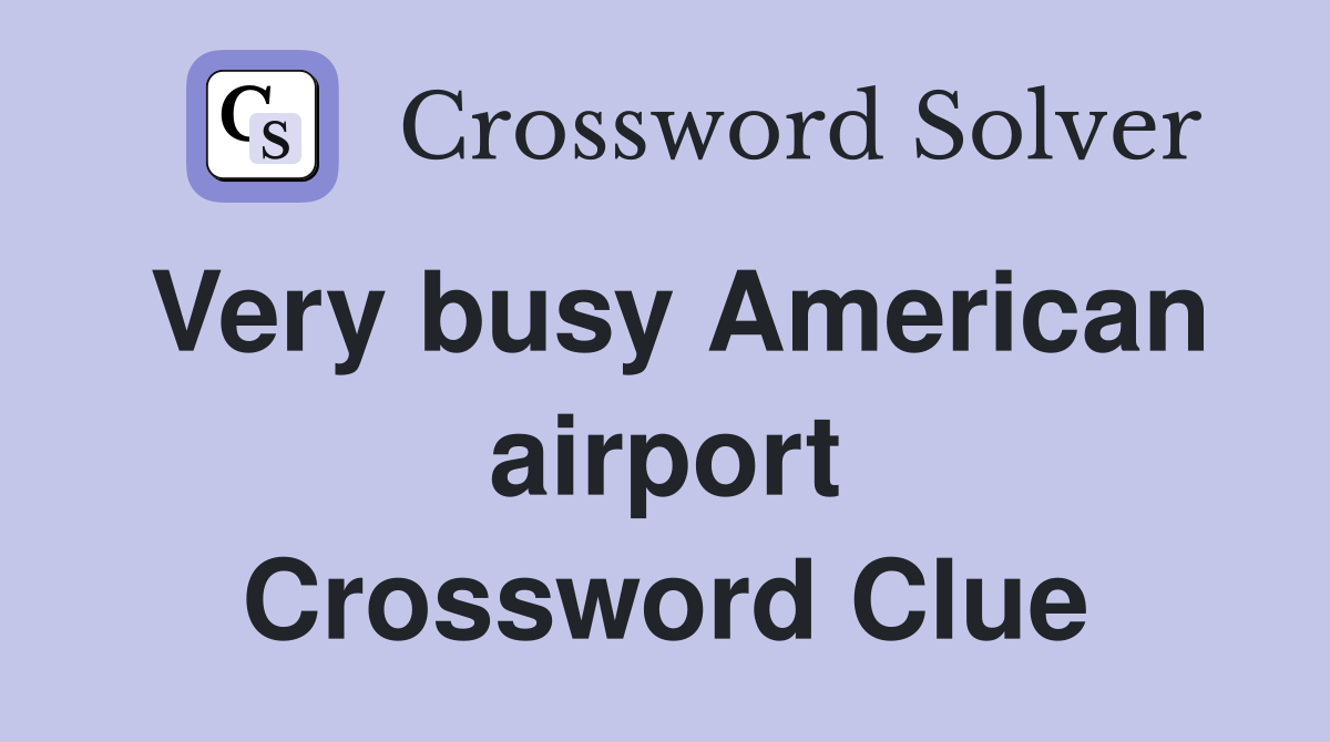 Very busy American airport Crossword Clue