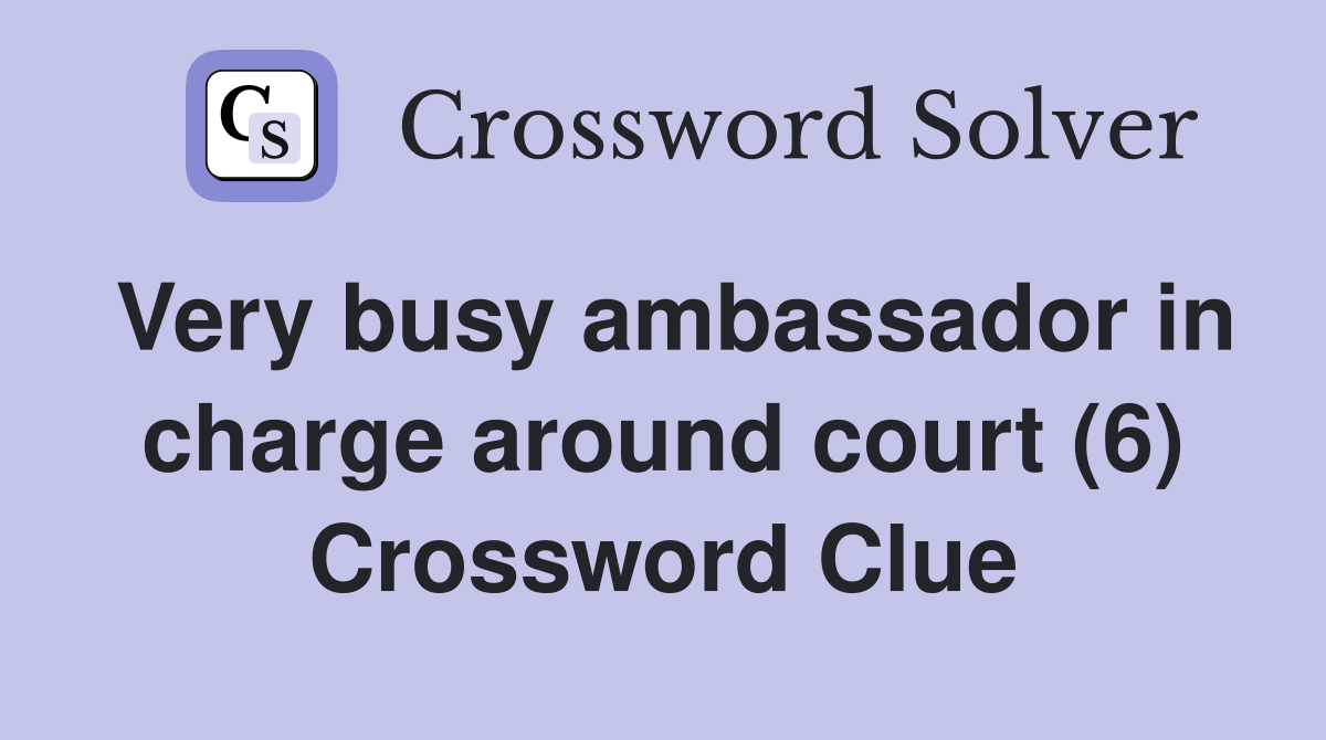 Very busy ambassador in charge around court (6) Crossword Clue