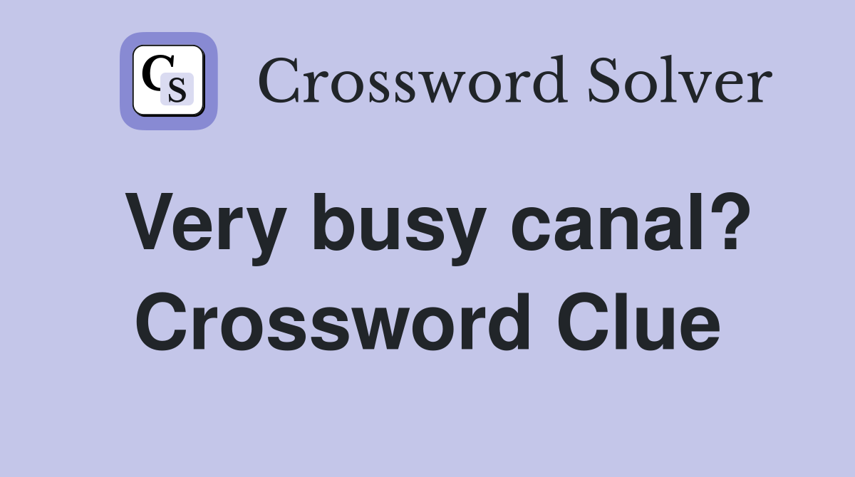 Very busy canal? Crossword Clue