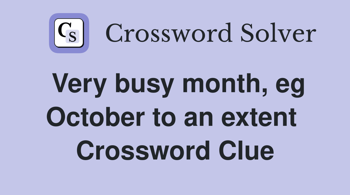 Very busy month, eg October to an extent  Crossword Clue