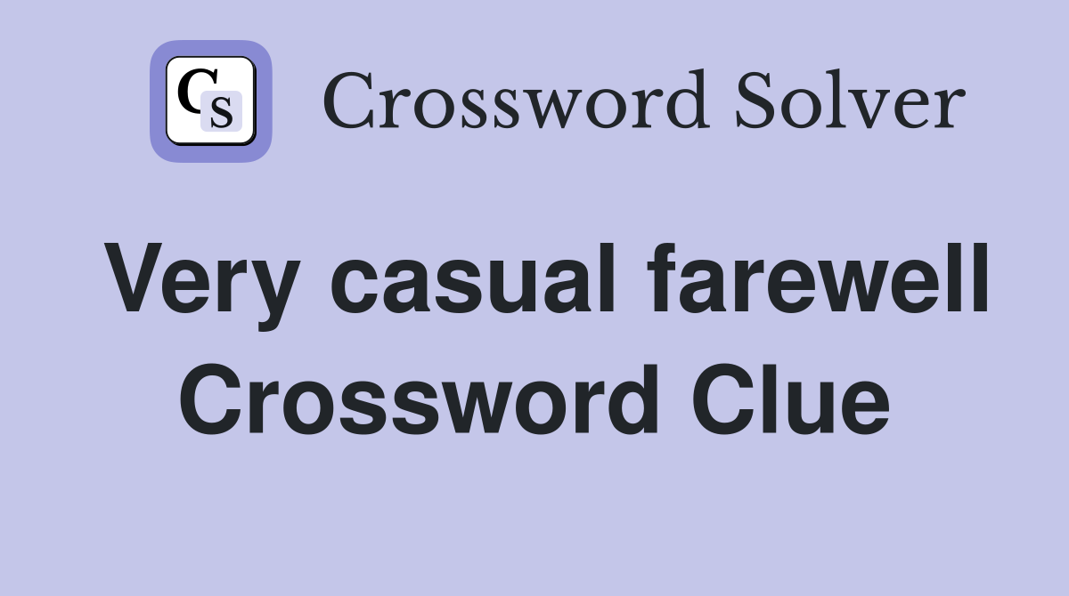 Very casual farewell Crossword Clue