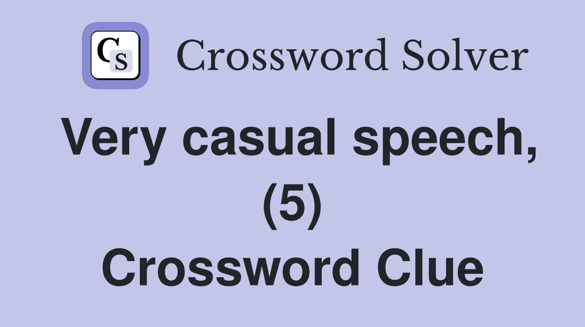 Very casual speech, (5) Crossword Clue