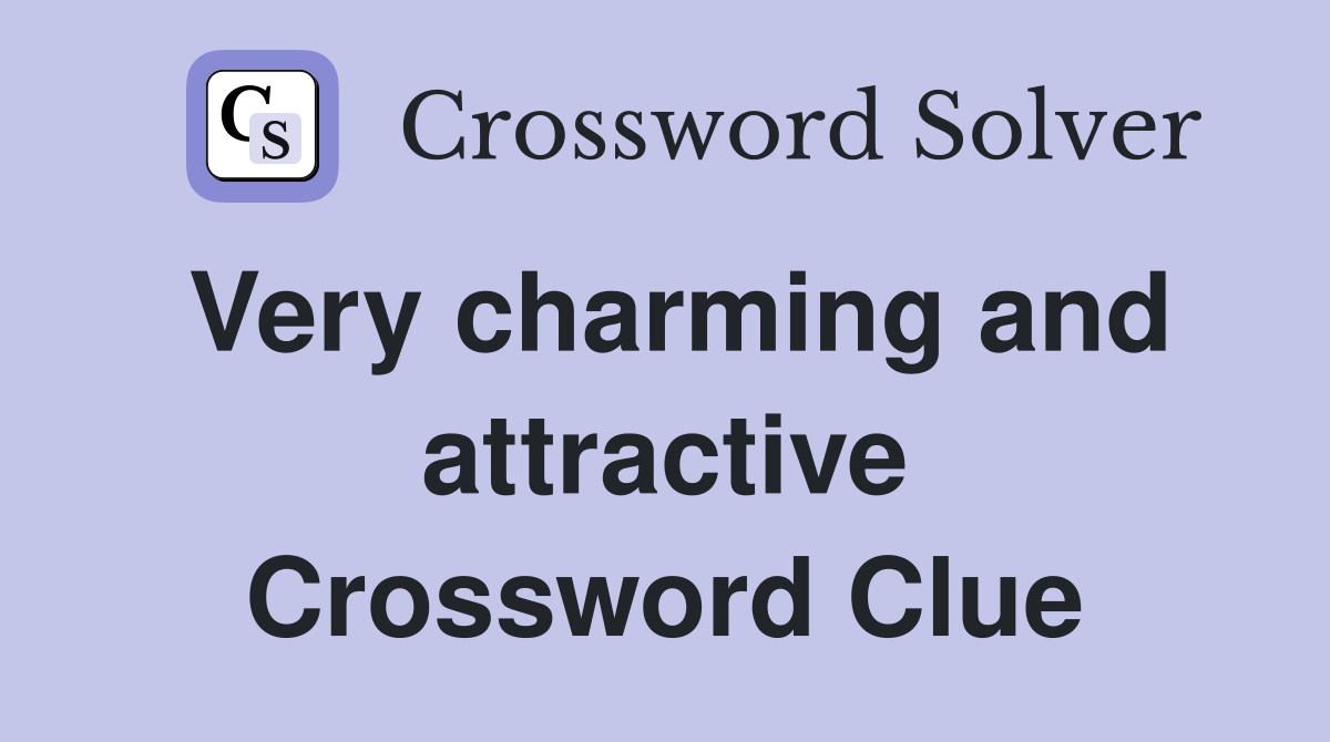 Very charming and attractive Crossword Clue
