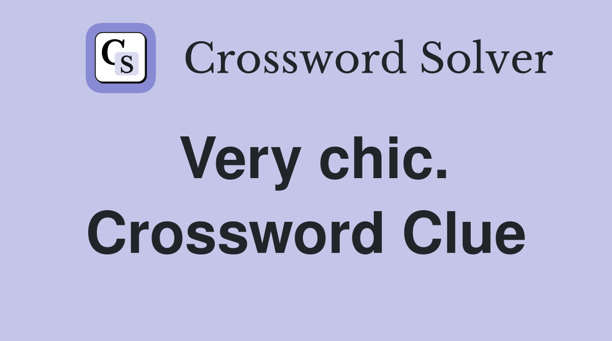 Very chic. Crossword Clue