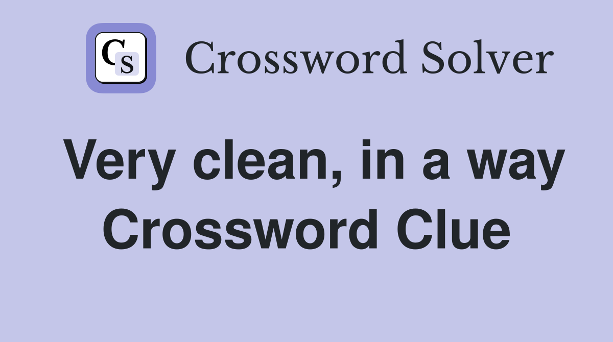 Very clean, in a way Crossword Clue