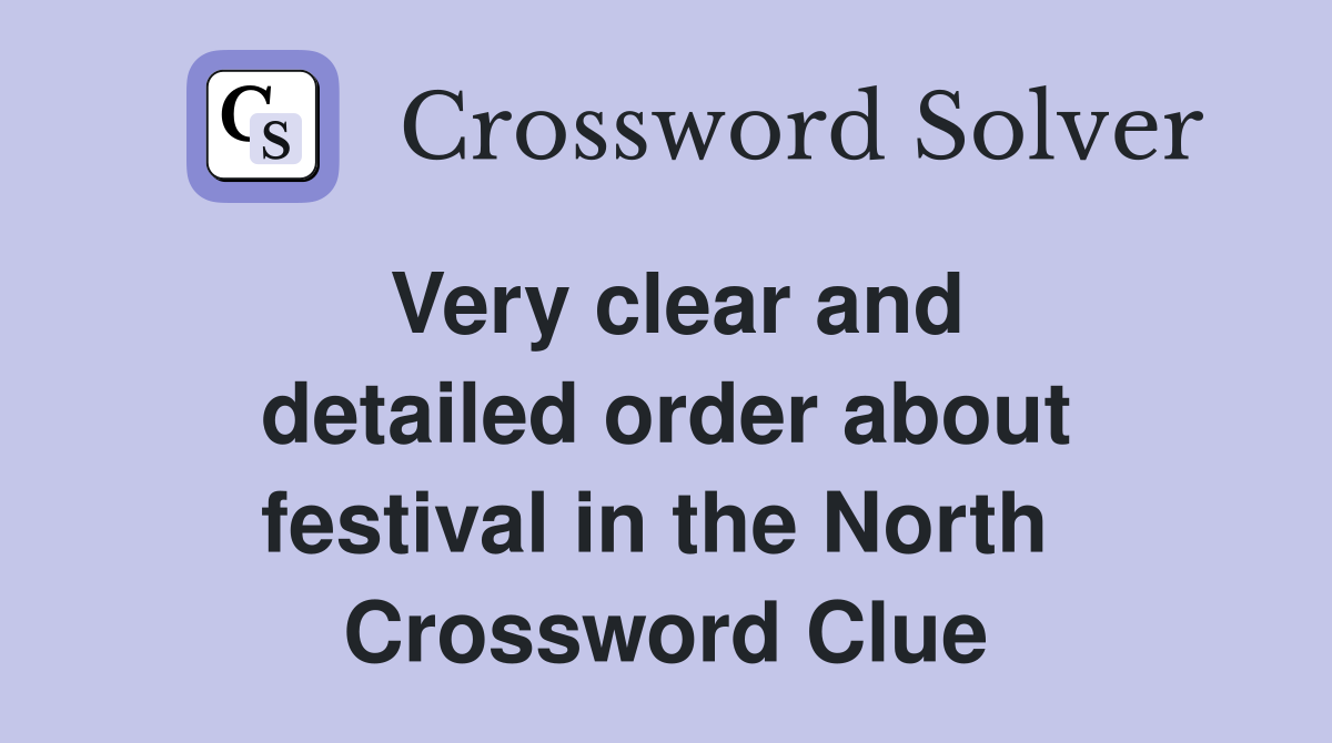 Very clear and detailed order about festival in the North  Crossword Clue