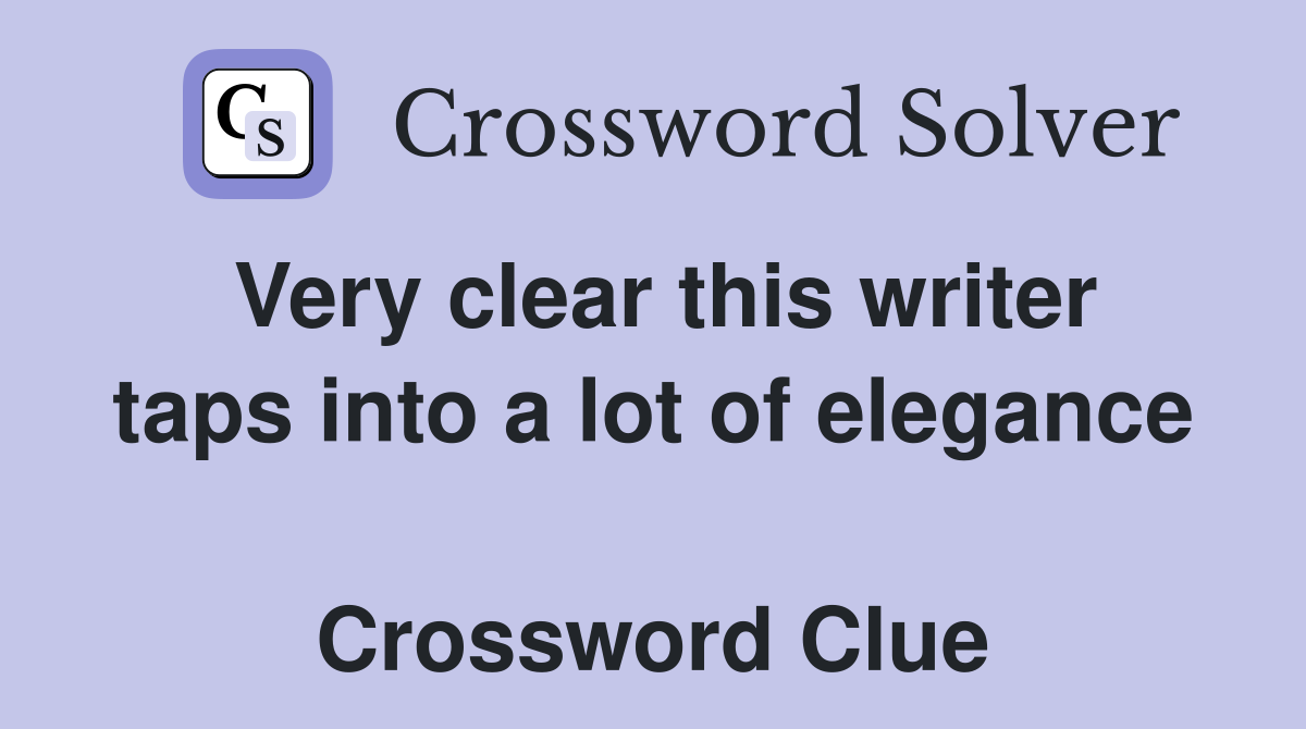 Very clear this writer taps into a lot of elegance  Crossword Clue