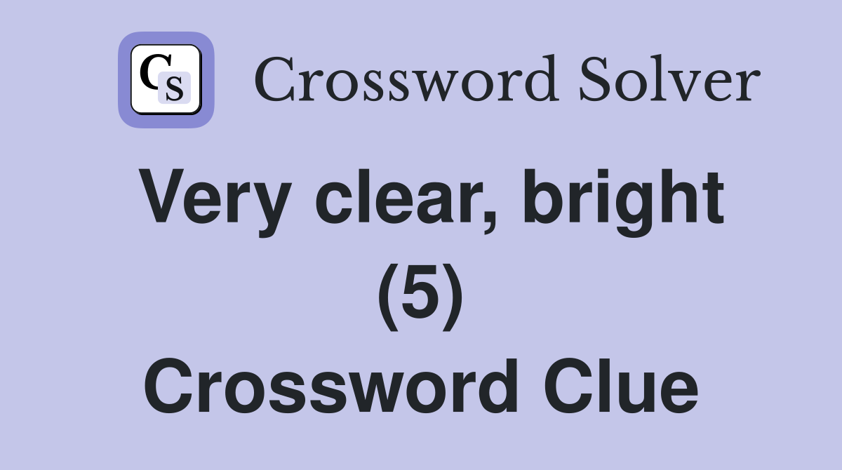 Very clear, bright (5) Crossword Clue
