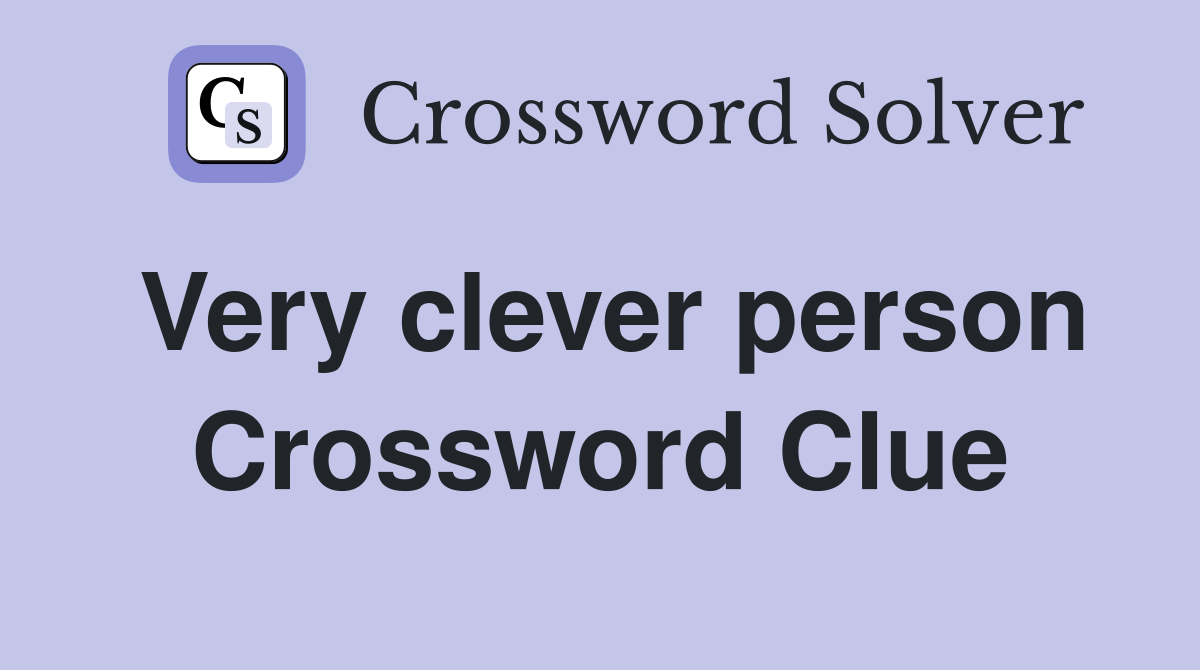Very clever person Crossword Clue