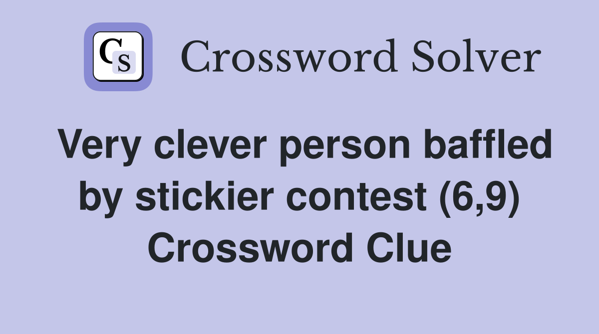 Very clever person baffled by stickier contest (6,9) Crossword Clue