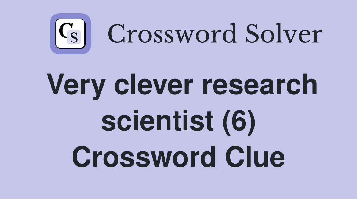 Very clever research scientist (6) Crossword Clue