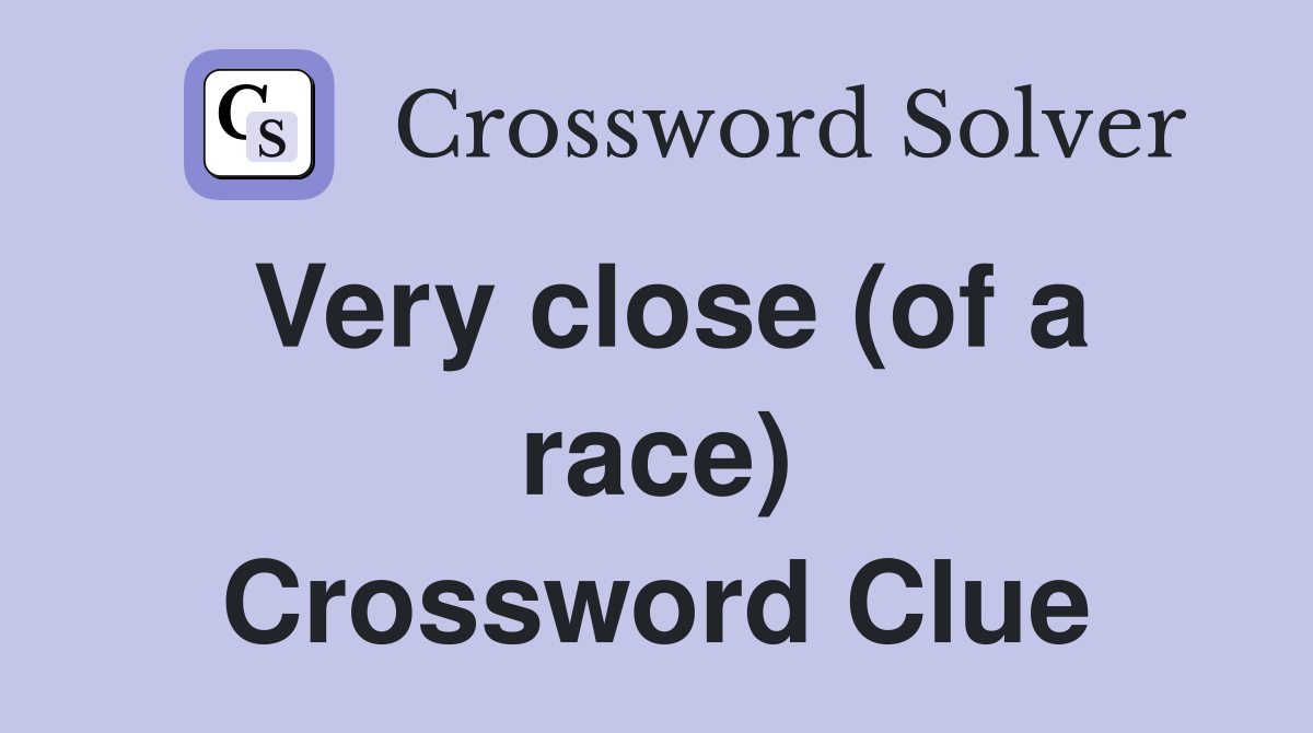 Very close (of a race) Crossword Clue