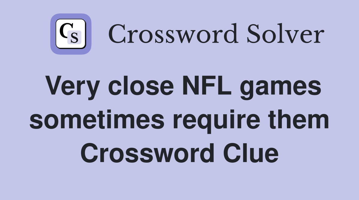 Very close NFL games sometimes require them Crossword Clue