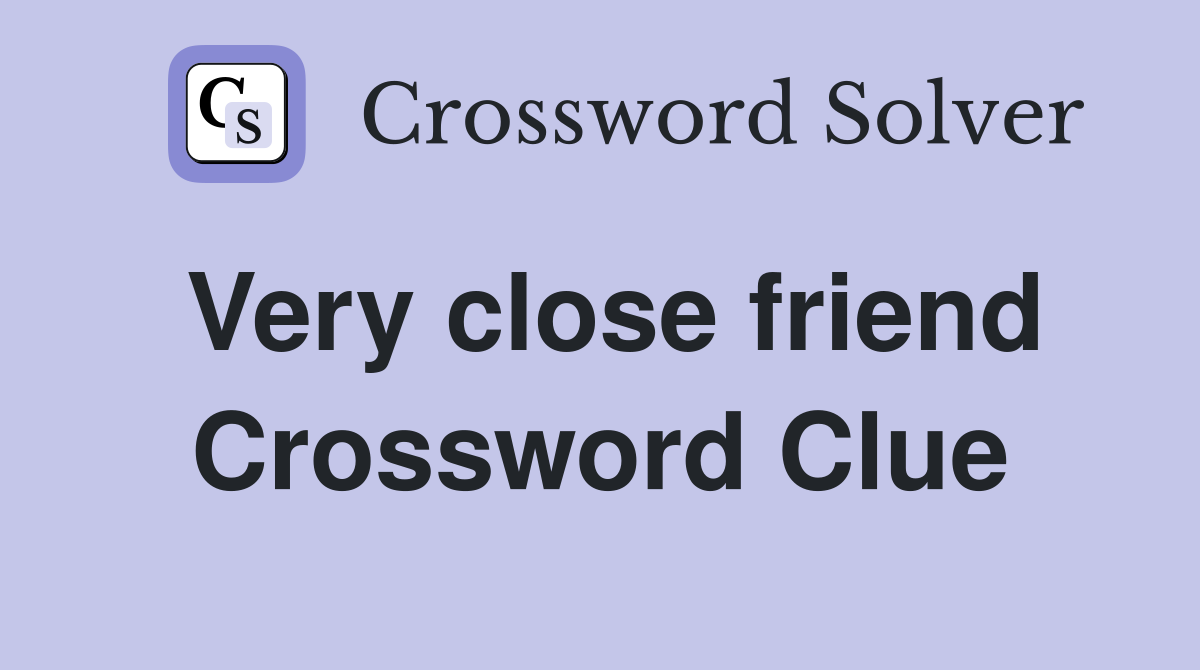 Very close friend Crossword Clue