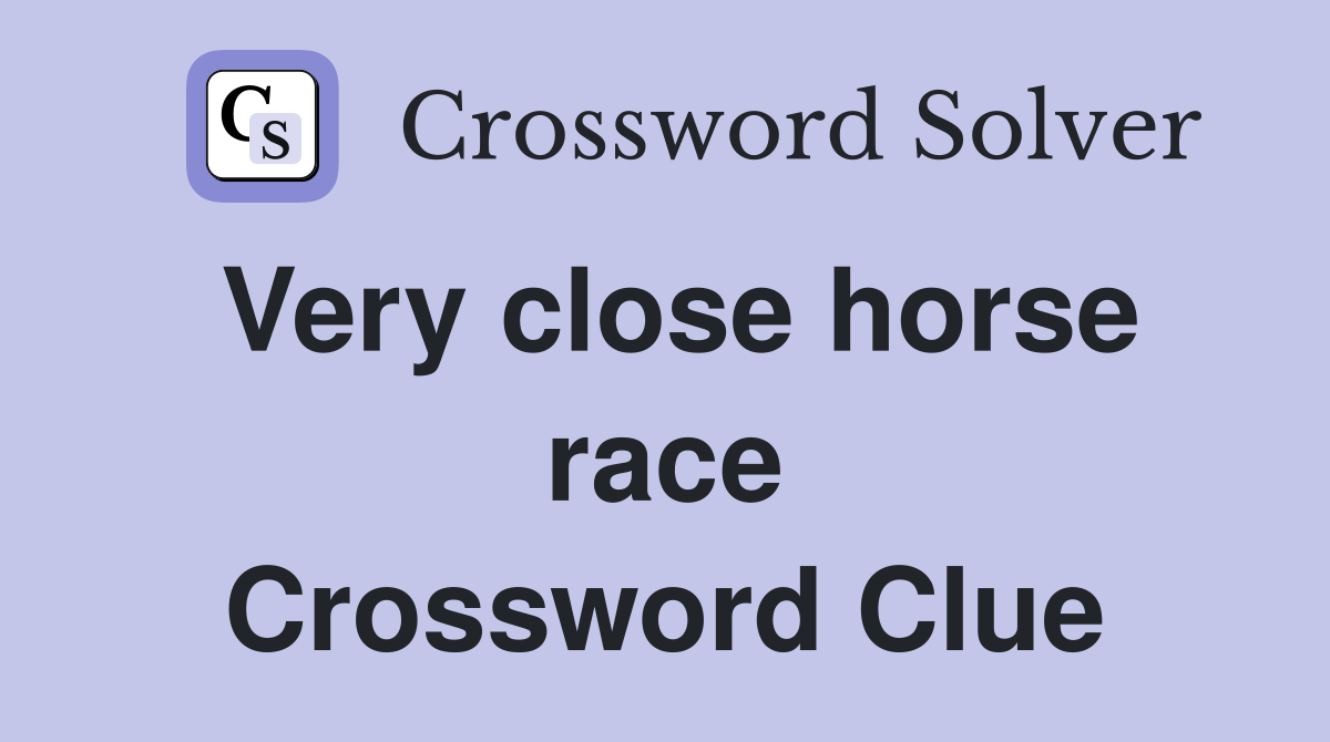 Very close horse race Crossword Clue
