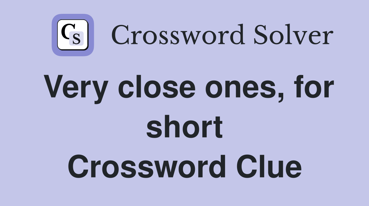 Very close ones, for short Crossword Clue