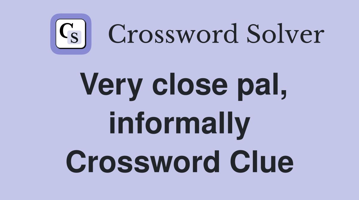Very close pal, informally Crossword Clue
