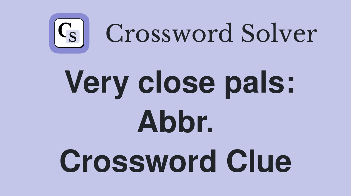 Very close pals: Abbr. Crossword Clue
