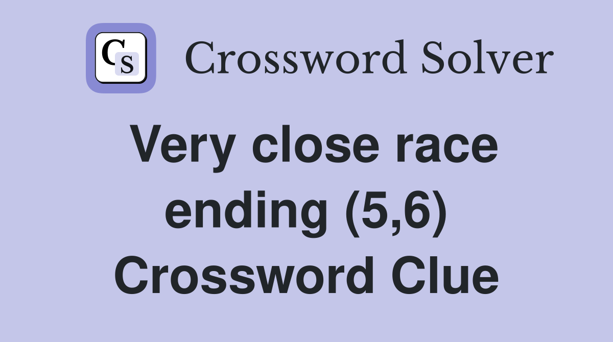 Very close race ending (5,6) Crossword Clue